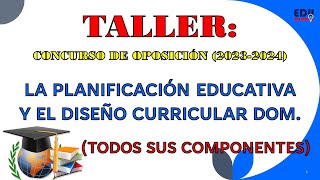 La Planificación Educativa y el Diseño Curricular Taller Concurso de Oposición 20232024 1RA PARTE [upl. by Voorhis]