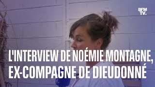 Emprise linterview intégrale de Noémie Montagne excompagne de Dieudonné [upl. by Sibeal932]