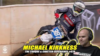 The Torque amp Chatter Experience 078  Michael Kirkness  Flat Track Racing  Motorcycling [upl. by Aerda]