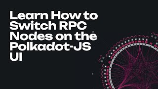 Learn How to Switch RPC Nodes on the PolkadotJS UI [upl. by Edyaj132]