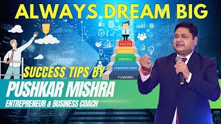 Always Dream Big  Motivational Tips  Pushkar Mishra [upl. by Nahshon]