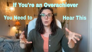 When you are an overachiever  How to Know and What to Do [upl. by Rovaert]