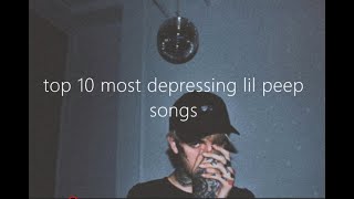 Top 10 Most Depressing Lil Peep Songs [upl. by Ydur]