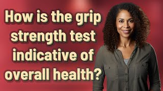 How is the grip strength test indicative of overall health [upl. by Ennayar]