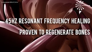 45 Hz Resonant Frequency Healing l Proven to Regenerate Bones Meditation Music [upl. by Vocaay565]