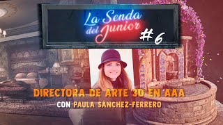 La Senda del Junior 06  DIRECTORA DE ARTE 3D EN AAA ft Paula SánchezFerrero [upl. by Ellenahc]