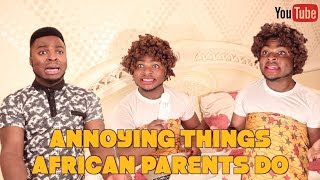 ANNOYING THINGS AFRICAN PARENTS DO [upl. by Maible433]