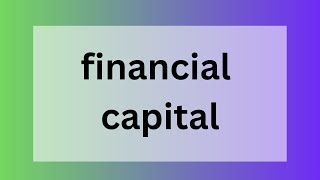 Financial capital [upl. by Mcgean]