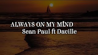 Sean Paul ft Daville  ALWAYS ON MY MIND  Lyrics [upl. by Obed380]