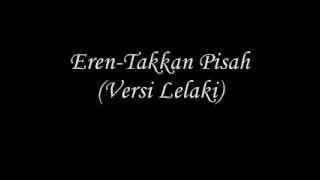 ErenTakkan Pisah Versi Lelaki [upl. by Ainivad]