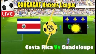 Live Football CONCACAF Nations League Costa Rica Vs Guadeloupe ll Costa Rica Vs Guadeloupe Live [upl. by Nireil]