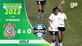 CORINTHIANS 4 X 0 GRÊMIO GOLS  3ª RODADA BRASILEIRÃO FEMININO 2023  geglobo [upl. by Aiciled455]