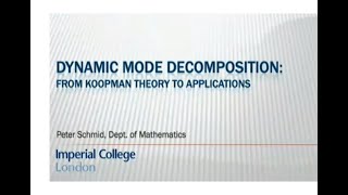 Dynamic Mode Decomposition from Koopman Theory to Applications Prof Peter J Schmid  Part 1 [upl. by Berlyn]