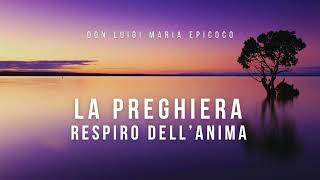 Don Luigi Maria Epicoco  La preghiera respiro dellanima [upl. by Gardel]