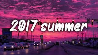 summer 2017 mix nostalgia playlist [upl. by Downes]