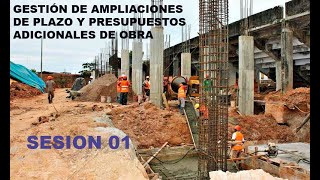 GESTIÓN DE AMPLIACIONES DE PLAZO Y PRESUPUESTOS ADICIONALES DE OBRA SESION 01 [upl. by Diantha]