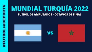 Argentina vs Marruecos  Mundial Turquía 2022  Octavos de Final  Fútbol de amputados [upl. by Lynnett]