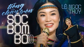 Tiếng Chày Trên Sóc Bombo  Lê Ngọc Thúy  Nhạc cách mạng  bài ca đi cùng năm tháng [upl. by Evie255]