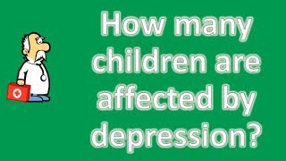 How many children are affected by depression   Mega Health Channel amp Answers [upl. by Knute551]