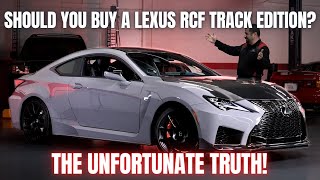 Should You Buy a Lexus RCF Track Edition Heres The Unfortunate TRUTH [upl. by Ahilam588]