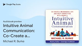 Intuitive Animal Communication CoCreate a… by Michael R Burke · Audiobook preview [upl. by O'Neil]