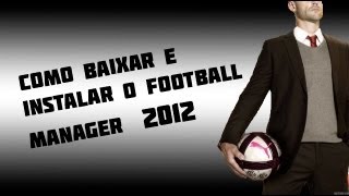 Como baixar e instalar o football manager 2012 Tradução incluida [upl. by Laspisa]