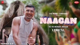 Naagan  Lyrical  Honey 30  Yo Yo Honey Singh  Zee Music Originals [upl. by Eupheemia]