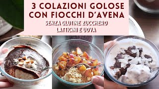 3 Colazioni GOLOSE SENZA GLUTINE SENZA ZUCCHERO SENZA BURRO E UOVA  PORRIDGE dAVENA cioccolato [upl. by Pauwles]