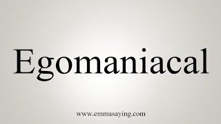 How To Say Egomaniacal [upl. by Akehsyt683]