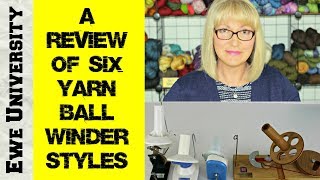 A REVIEW OF 6 YARN BALL WINDER STYLES [upl. by Oniger321]