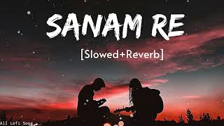 Sanam Re slowedReverb Lofi Song Best Love Song All lofi songs arjitsingh lofi slowedreverb [upl. by Firahs685]