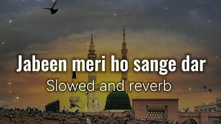 Jabeen meri ho sange dar Slowed and reverb Ghulam Mustafa qadri naat ashraflofi [upl. by Leugar]