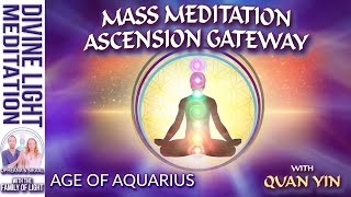 AGE OF AQUARIUS MASS MEDITATION  ASCENSION GATEWAY MEDITATION  Spiritual Ascension with QUAN YIN [upl. by Asirret]