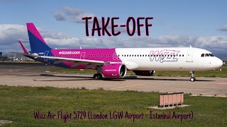 NEW ROUTE Wizz Air Flight 5729 London LGW Airport  İstanbul Airport TakeOff 3062023 [upl. by Setsero117]