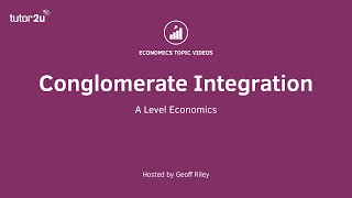 Business Growth Conglomerate Integration I A Level and IB Economics [upl. by Yr]