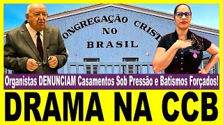 DRAMA NA CCB  Organistas DENUNCIAM Casamentos sob Pressão e Batismos Forçados [upl. by Ynwat472]