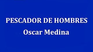 PESCADOR DE HOMBRES  Oscar Medina [upl. by Filide]