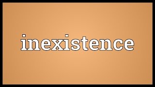 Inexistence Meaning [upl. by Octave]