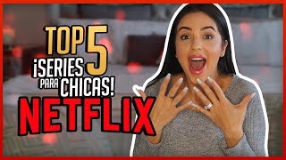 TOP 5 SERIES EN NETFLIX quotPARA CHICASquot QUE TIENES QUE VER [upl. by Rosenkrantz]