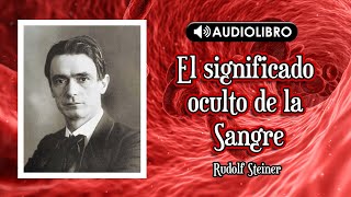 El significado oculto de la sangre  Rudolf Steiner [upl. by Ydnak]