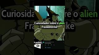 Curiosidades sobre o Frankenstrike vaiprofycaramba ben10 fypシ ben10classic nflopa ben10edits K [upl. by Floridia]