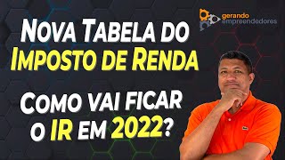 NOVA TABELA DO IMPOSTO DE RENDA 2022 O QUE VOCÊ ACHOU DA PROPOSTA DA REFORMA TRIBUTÁRIA [upl. by Suilenroc641]