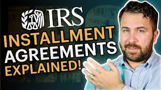 IRS Installment Agreements EXPLAINED  How IRS Payment Plans Work [upl. by Ardnaxila814]