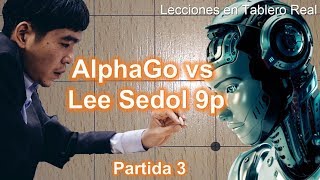 Lecciones en Tablero Real  AlphaGo vs Lee Sedol 9p  Partida 3 [upl. by Veradi864]