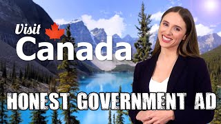 Honest Government Ad  Visit Canada 🇨🇦 [upl. by Ashwell555]