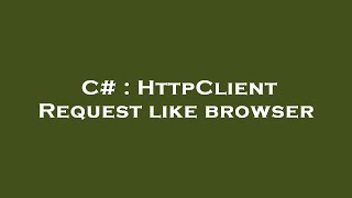 C  HttpClient Request like browser [upl. by Oxley]