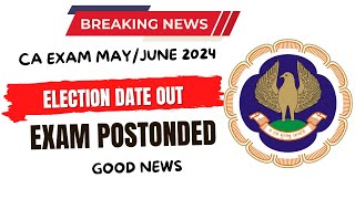 Breaking News  CA EXAM May June 2024  Election Schedule Official Notification Out Exam Postponed [upl. by Naeroled]