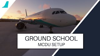 FBW A32NX Ground School  Chapter 2  MCDU Setup [upl. by Taima196]