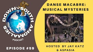 Danse Macabre Musical Mysteries  Down South Anomalies 59 [upl. by Llewen]