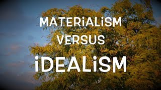 Materialism versus Idealism [upl. by Forester]